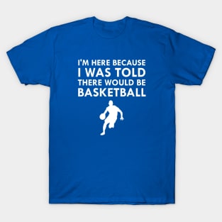 I Was Told There Would Be Basketball Fall Sports T-Shirt